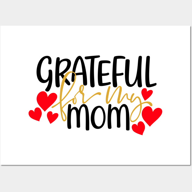 Grateful for my mom Wall Art by Coral Graphics